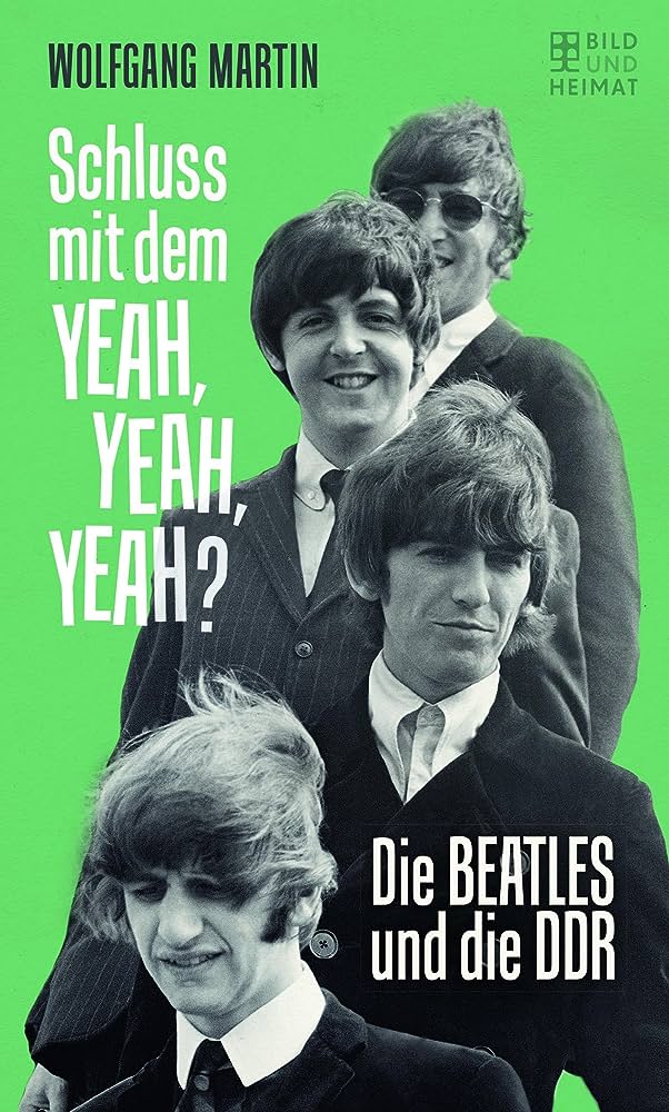 „Schluss mit dem Yeah, Yeah, Yeah?“ Die Beatles in der DDR heißt es am 24.10. um 19.30 Uhr in der TheaterNative C. Buchcover: Verlag Bild und Heimat
